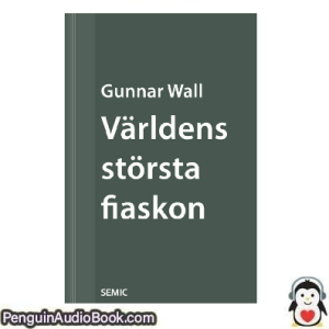 Ljudbok Världens största fiaskon Gunnar Wall Ljudbok nedladdning lyssna podcast bok