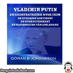 Ljudbok Vladimir Putin Göran B. Johansson - Ljudbok nedladdning lyssna podcast bok