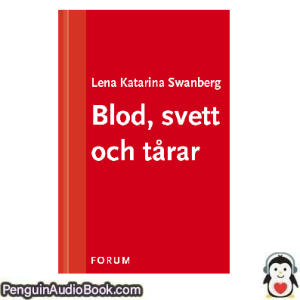 Ljudbok Blod, svett och tårar Lena-Katarina Swanberg Ljudbok nedladdning lyssna podcast bok