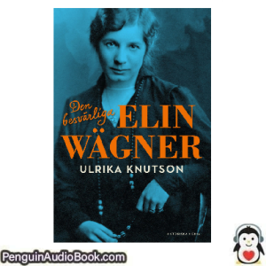 Ljudbok Den besvärliga Elin Wägner Ulrika Knutson Ljudbok nedladdning lyssna podcast bok