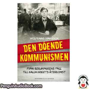 Ljudbok Den döende kommunismen Wolfgang Hansson Ljudbok nedladdning lyssna podcast bok