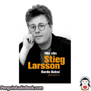 Ljudbok Min van Stieg Larsson Kurdo Baksi Ljudbok nedladdning lyssna podcast bok