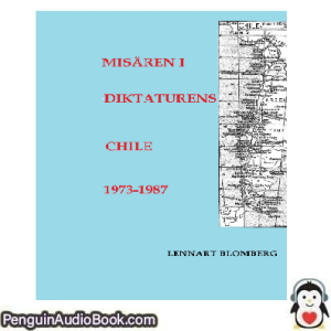 Ljudbok Misären i diktaturens Chile 1973-1987 Lennart Blomberg Ljudbok nedladdning lyssna podcast bok