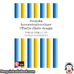Ljudbok Svenska koncentrationsläger i Tredje rikets skugga Tobias Berglund, Niclas Sennerteg Ljudbok nedladdning lyssna podcast bok