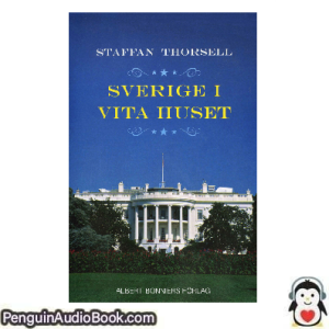 Ljudbok Sverige i Vita huset Staffan Thorsell Ljudbok nedladdning lyssna podcast bok