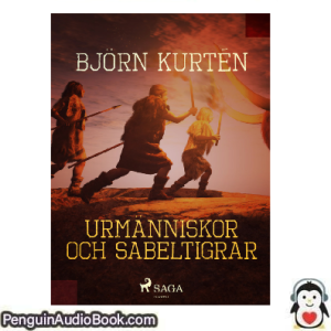 Ljudbok Urmanniskor och sabeltigrar Björn Kurtén Ljudbok nedladdning lyssna podcast bok