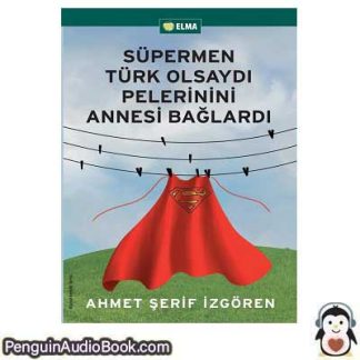 Sesli kitap Süpermen Türk Olsaydı Pelerinini Annesi Bağlardı Ahmet Şerif İzgören indir dinle dijital ses dosyası kitap