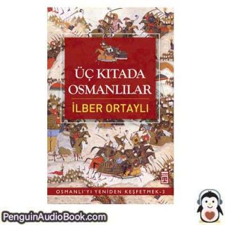 Sesli kitap Üç Kıtada Osmanlılar İlber Ortaylı indir dinle dijital ses dosyası kitap