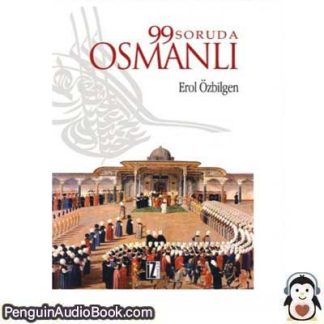 Sesli kitap 99 Soruda Osmanlı Erol Özbilgen indir dinle dijital ses dosyası kitap
