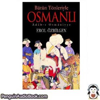 Sesli kitap Bütün Yönleriyle Osmanlı Erol Özbilgen indir dinle dijital ses dosyası kitap