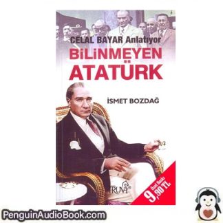 Sesli kitap Bilinmeyen Atatürk-Celal Bayar Anlatıyor İsmet Bozdağ indir dinle dijital ses dosyası kitap