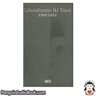 Sesli kitap Liberalizmin İki Yüzü John Gray indir dinle dijital ses dosyası kitap