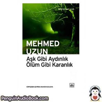 Sesli kitap Aşk Gibi Aydınlık Ölüm Gibi Karanlık Mehmed Uzun indir dinle dijital ses dosyası kitap