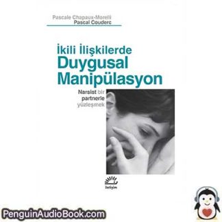 Sesli kitap Ikili Iliskilerde Duygusal Manipülasyon: Narsist Bir Partnerle Yüzlesmek Pascale Chapaux, Morelli Pascal Couderc indir dinle dijital ses dosyası kitap