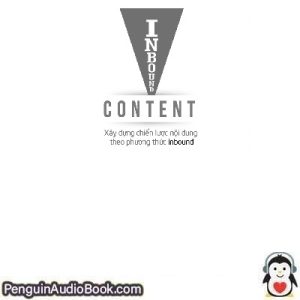 Sách nói Inbound Content – Xây dựng chiến lược nội dung theo phương thức inbound Justin Champion Tải xuống nghe tệp âm thanh sách