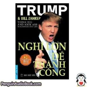 Sách nói Nghĩ Lớn Để Thành Công Donald Trump, Bill Zanker Tải xuống nghe tệp âm thanh sách
