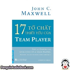 Sách nói 17 TỐ CHẤT THIẾT YẾU CỦA TEAM PLAYER John C. Maxwell Tải xuống nghe tệp âm thanh sách