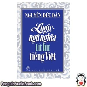 Sách nói Logic - ngữ nghĩa từ hư tiếng Việt-Trẻ Nguyễn Đức Dân Tải xuống nghe tệp âm thanh sách