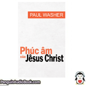 Sách nói Phúc âm của Jêsus Christ Paul Washer Tải xuống nghe tệp âm thanh sách