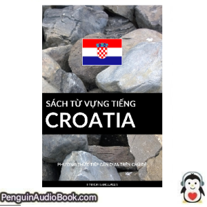 Sách nói Sách Từ Vựng Tiếng Croatia Pinhok Languages Tải xuống nghe tệp âm thanh sách