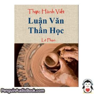 Sách nói THỰC HÀNH VIẾT LUẬN VĂN THẦN HỌC Lee Nguyen Tải xuống nghe tệp âm thanh sách